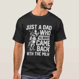Bara en pappa som alltid kom tillbaka med mjölk fa t shirt