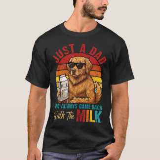 Bara en pappa som alltid kom tillbaka med mjölk hu t shirt