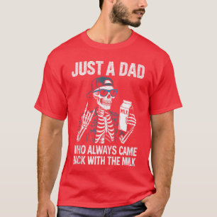 Bara en pappa som alltid kom tillbaka med mjölk Pa T Shirt