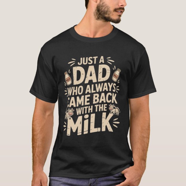 Bara en Pappa som alltid kom tillbaka med Mjölk. T Shirt (Framsida)