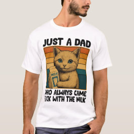 Bara en Pappa som alltid kom tillbaka med Mjölk - T Shirt