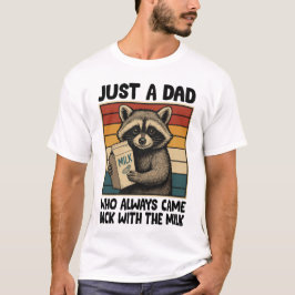 Bara en Pappa som alltid kom tillbaka med Mjölk - T Shirt