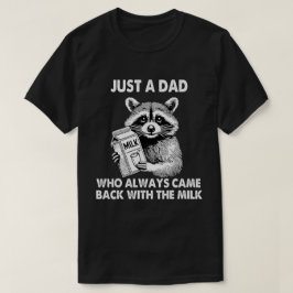 Bara en pappa som alltid kom tillbaka med mjölken t shirt