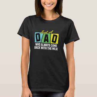 Bara en pappa som alltid kom tillbaka med mjölken, t shirt