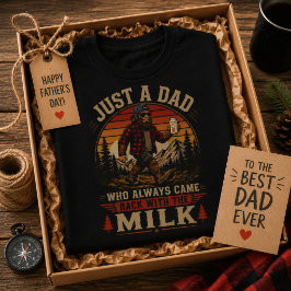 Bara en pappa som alltid kom tillbaka med mjölken t shirt