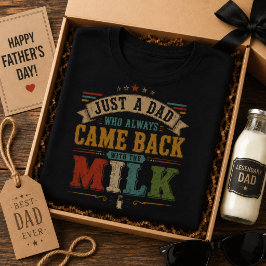Bara en pappa som alltid kom tillbaka med mjölken t shirt