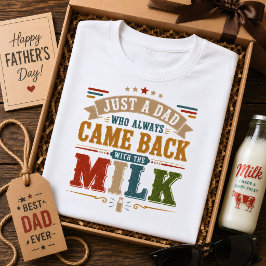 Bara en pappa som alltid kom tillbaka med mjölken t shirt