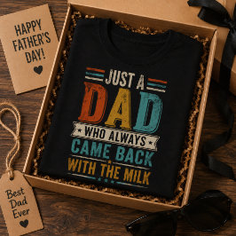 Bara en pappa som alltid kom tillbaka med mjölken t shirt