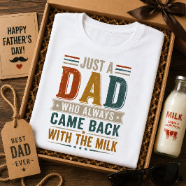 Bara en pappa som alltid kom tillbaka med mjölken t shirt