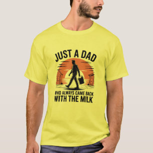 Bara en pappa som alltid kom tillbaka med mjölken t shirt