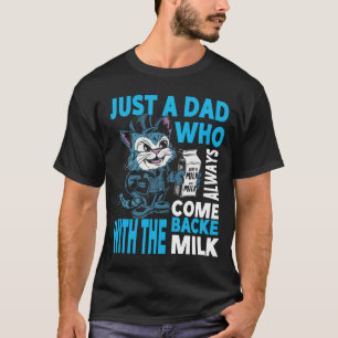 Bara en pappa som alltid kom tillbaka med mjölken t shirt