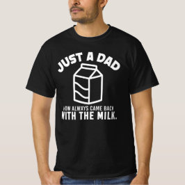 Bara en pappa som alltid kom tillbaka med mjölken t shirt