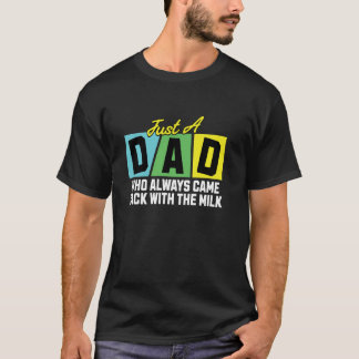 Bara en pappa som alltid kom tillbaka med mjölken, t shirt