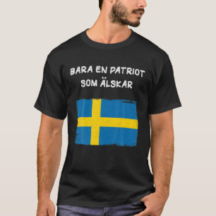 Bara en patriot som Kärlek Sverige T Shirt