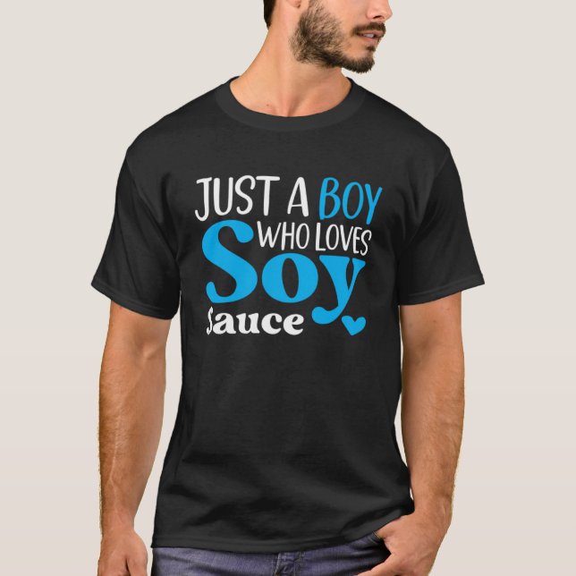 Bara en pojke som Kärlek Soy Sauce Condition Soya  T Shirt (Framsida)