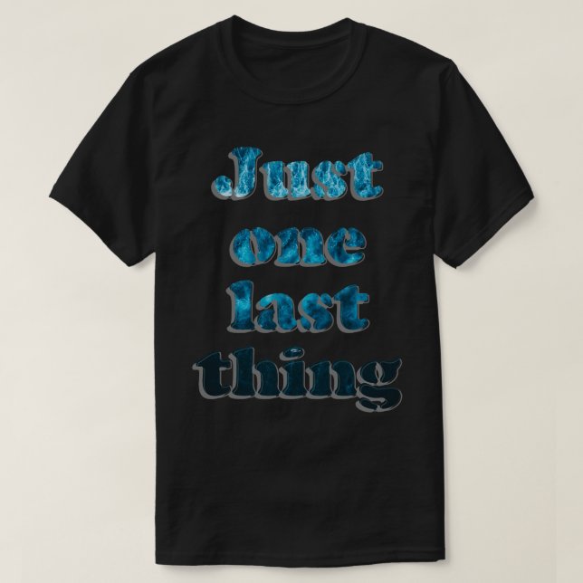 Bara en sista sak t shirt (Design framsida)