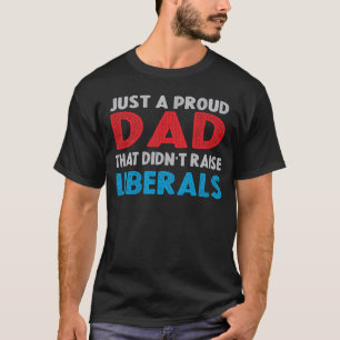 Bara en stolt Pappa som inte tog upp liberaler T Shirt
