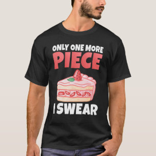 Bara En Till Bit, Jag Svär Lättbitsbakad Tårta T Shirt