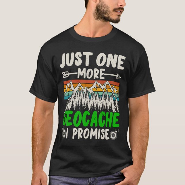 Bara en till Geocache, jag lovar use Geocaching T Shirt (Framsida)