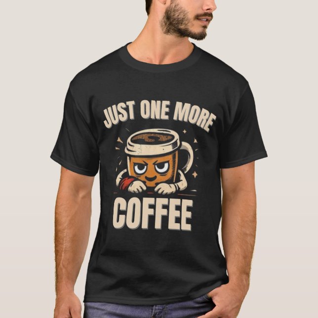 Bara En Till Kaffe T-Shirt – Roliga Kaffeälskare (Framsida)