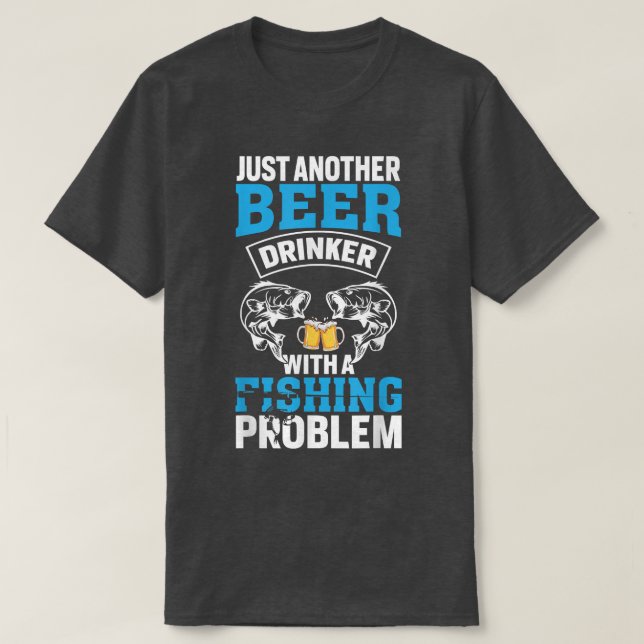 Bara en till öldrickare med fiskeproblem S T Shirt (Design framsida)