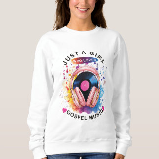 Bara en tjej som älskar gospel-musik sweatshirt t shirt
