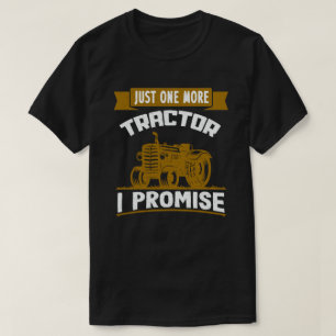 Bara en traktor till, jag lovar lustig Farmer Gift T Shirt