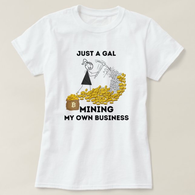 Bara ett Gal Mining My eget Business Bitcoin T Shirt (Design framsida)