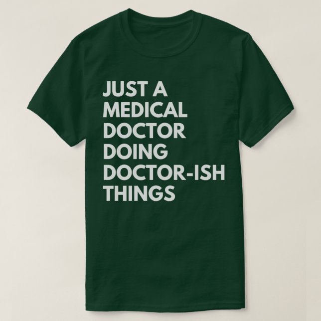 Bara ett medicinskt Doktor som är doktor sak T Shirt (Design framsida)