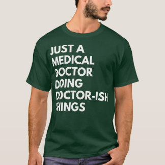 Bara ett medicinskt Doktor som är doktor sak T Shirt