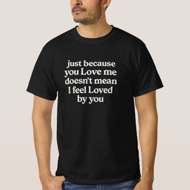 Bara För att Du Älskar Mig T-Shirt (Framsida)