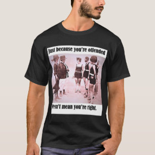 "Bara för att du är förolämpad.. " T Shirt