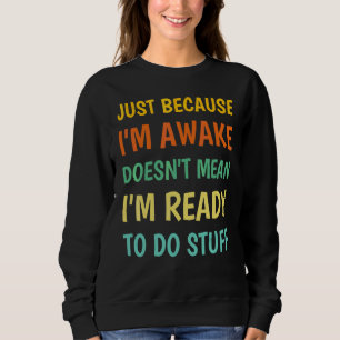 Bara för att jag är vaken betyder det inte att jag t shirt
