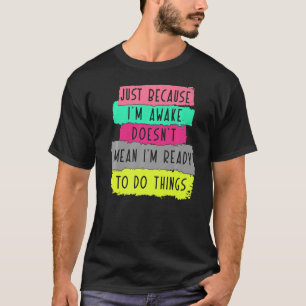 Bara för att jag är vaken elak jag inte att jag är t shirt