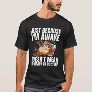 Bara för att jag är vaken, Elak jag inte mitt Redo T Shirt