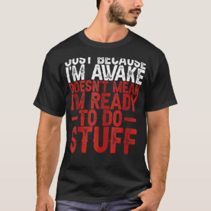 Bara för att jag är vaken, så är jag inte Redo til T Shirt