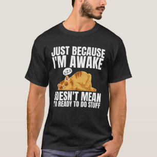 Bara för att jag AVaknar inte Elak jag mitt Redo a T Shirt