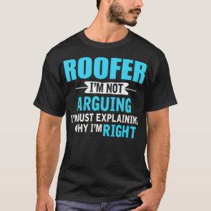 Bara förklara varför Im höger Funny Roofer T Shirt