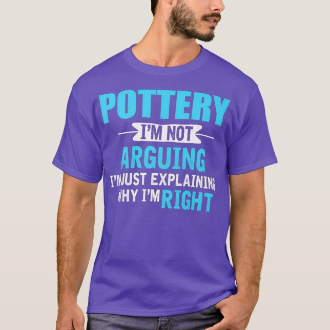 Bara förklara varför jag höger Funny Pottery T Shirt (Framsida)