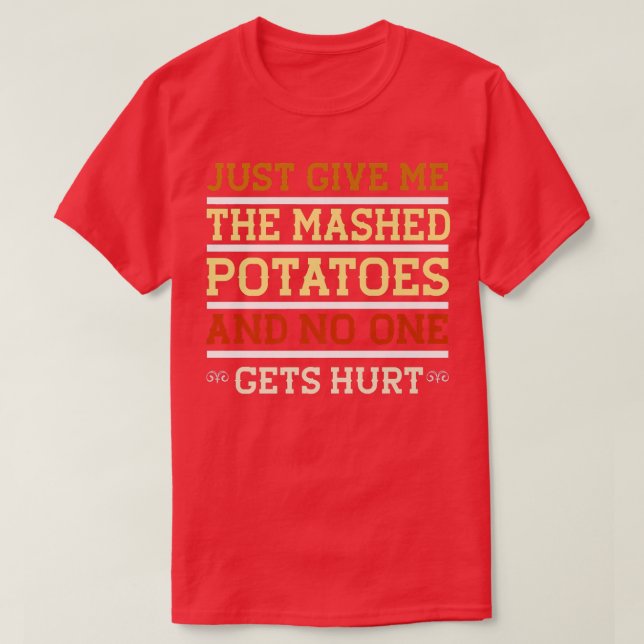 Bara Ge mig Mash-potatisen... T Shirt (Design framsida)