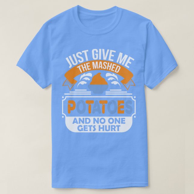 Bara Ge mig Mashpotatisen och ingen får honom T Shirt (Design framsida)