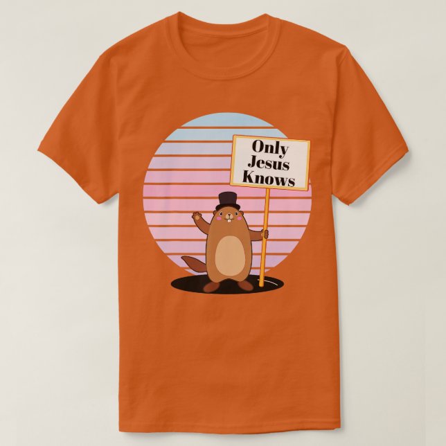 Bara Gud Jesus känner till Christian Groundhog Day T Shirt (Design framsida)