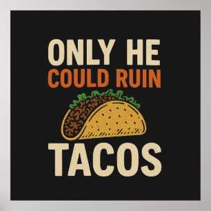 Bara han kunde ruinera Tacos, TACO Trump Poster