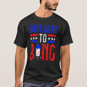 Bara här för att bang 4:e juli amerikanska Flagga T Shirt