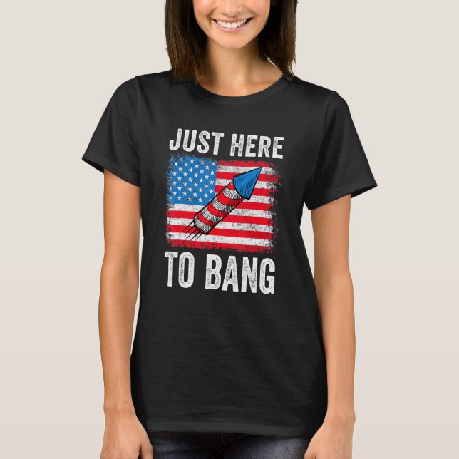 Bara här för att bang American Flagga Fireworks 4: T Shirt (Framsida)