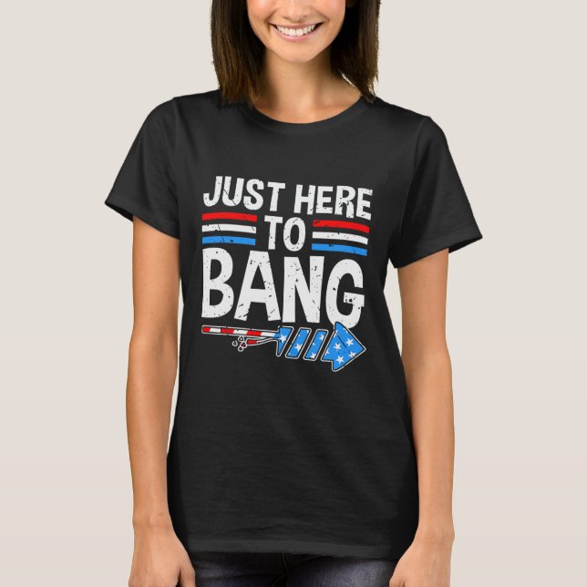 Bara här för att Bang Shirt Fireworks Firande 4:e T (Framsida)