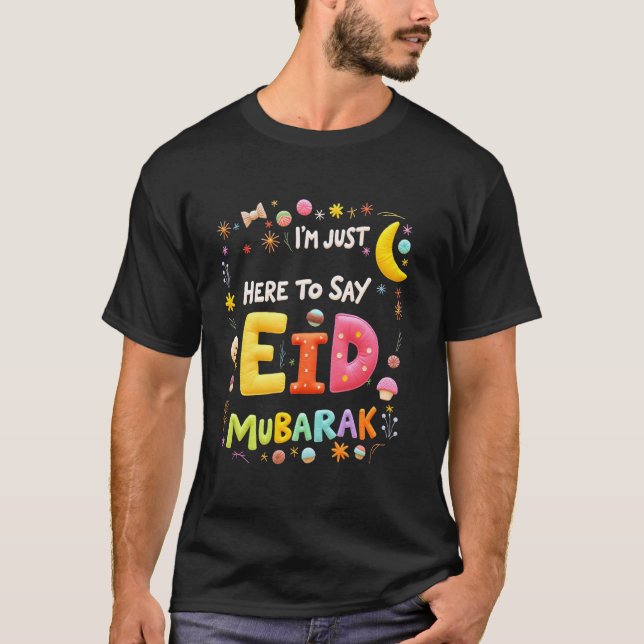 Bara här för att säga Eid Mubarak T Shirt (Framsida)