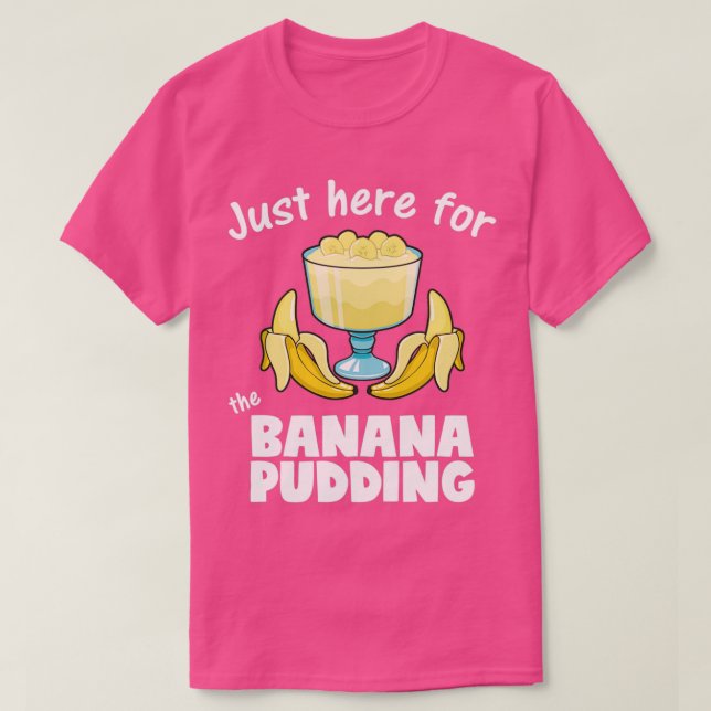 Bara här för Banana Pudding Dessert Älskare T Shirt (Design framsida)
