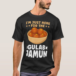 Bara här för Gulab Jamun T Shirt