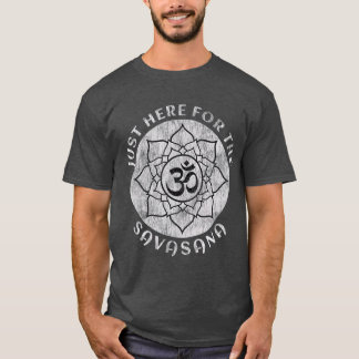 Bara här för Savasana Shavasana Yoga T Shirt